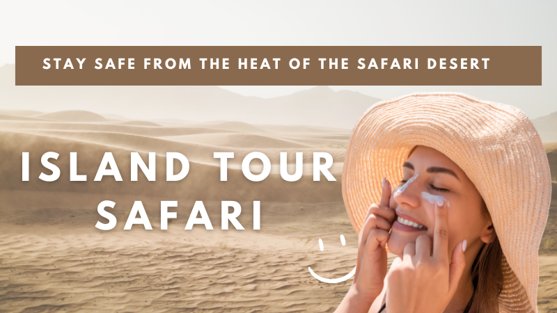 stay safe from the-heat and sun of the safari desert